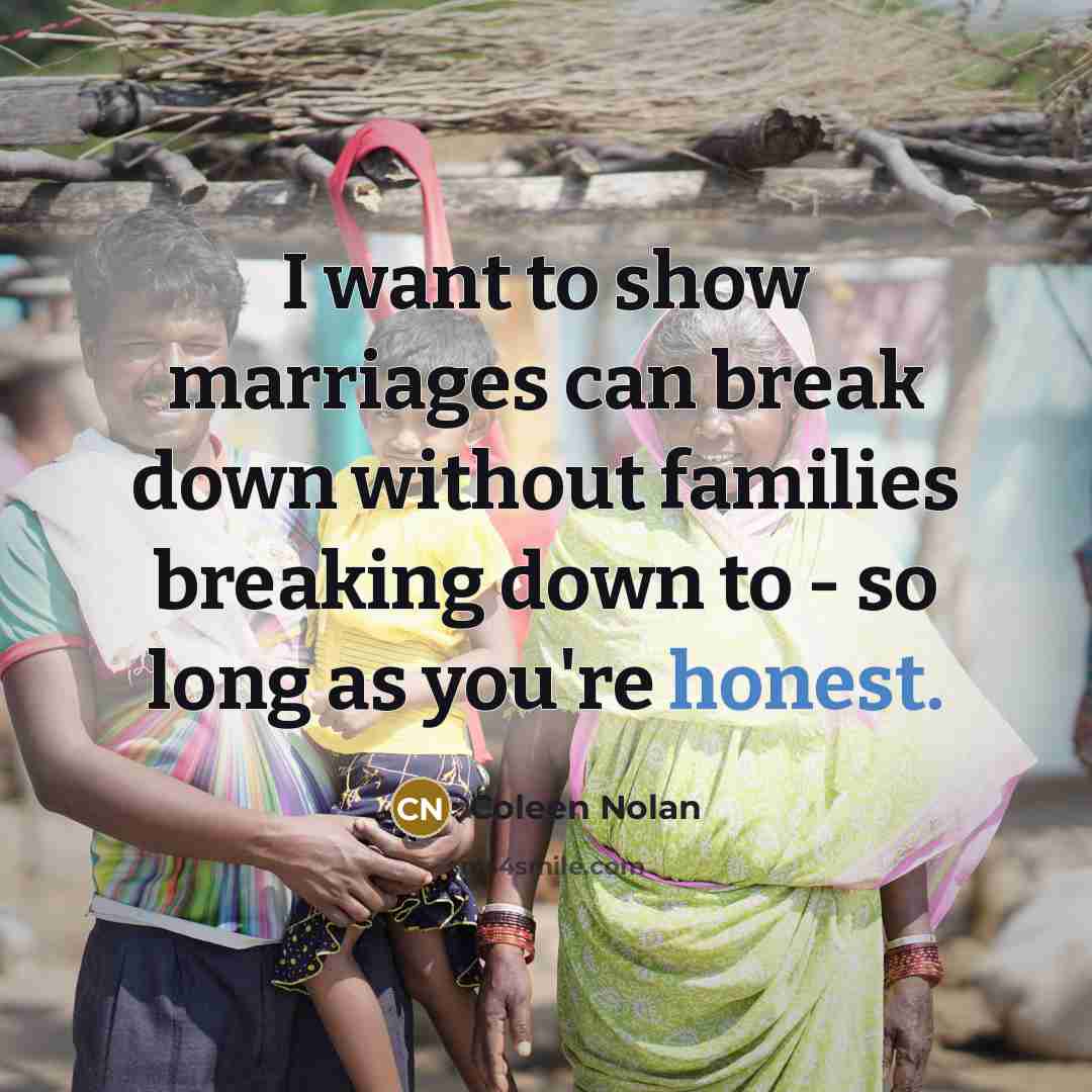 “I want to show marriages can break down without families…” quote by Coleen Nolan