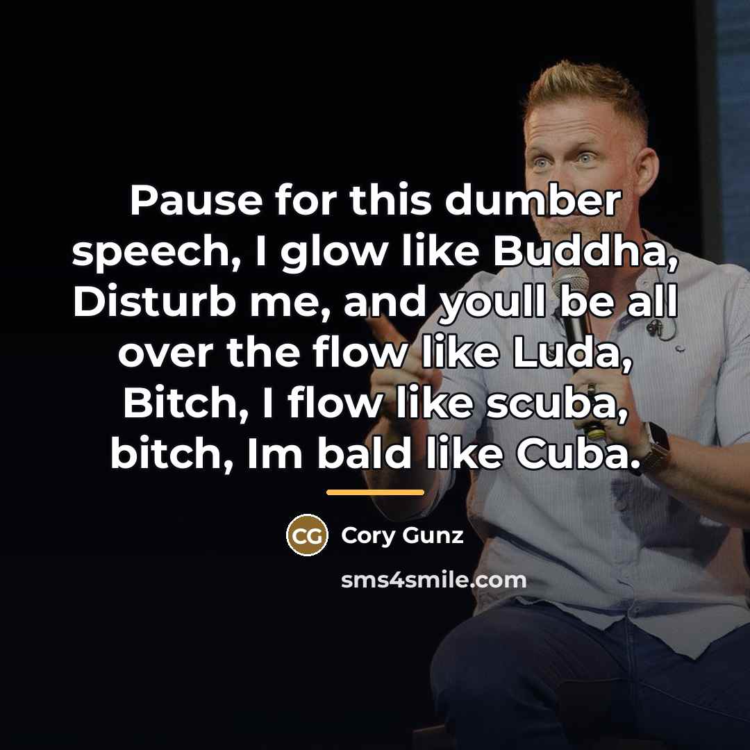 “Pause for this dumber speech, I glow like Buddha, Disturb…” quote by Cory Gunz