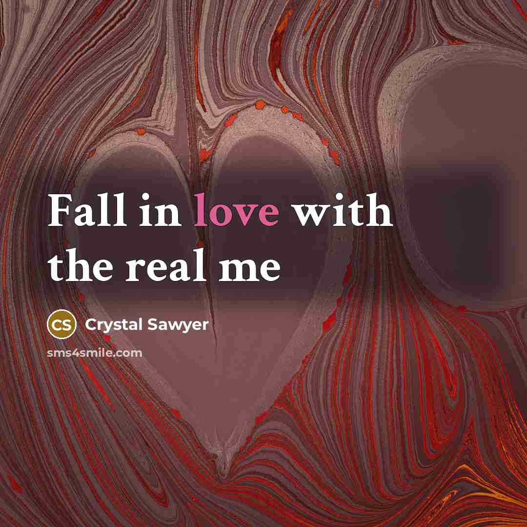 “Fall in love with the real me…” quote by Crystal Sawyer