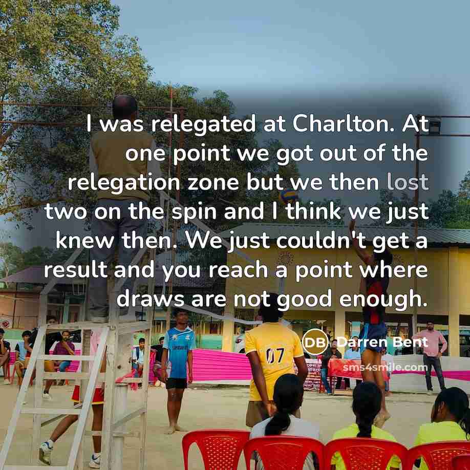 “I was relegated at Charlton. At one point we got…” quote by Darren Bent