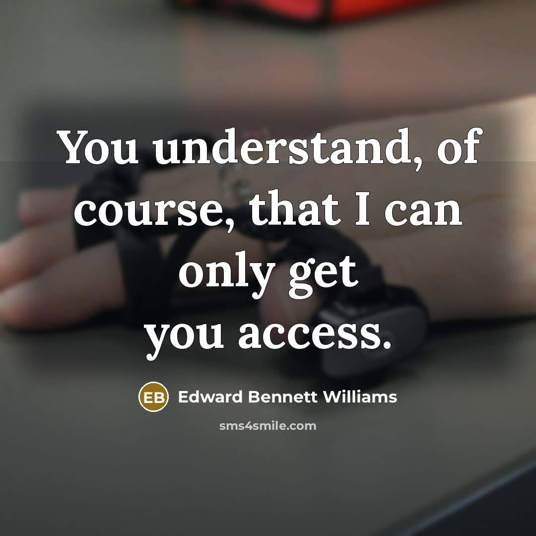 “You understand, of course, that I can only get you…” quote by Edward Bennett Williams