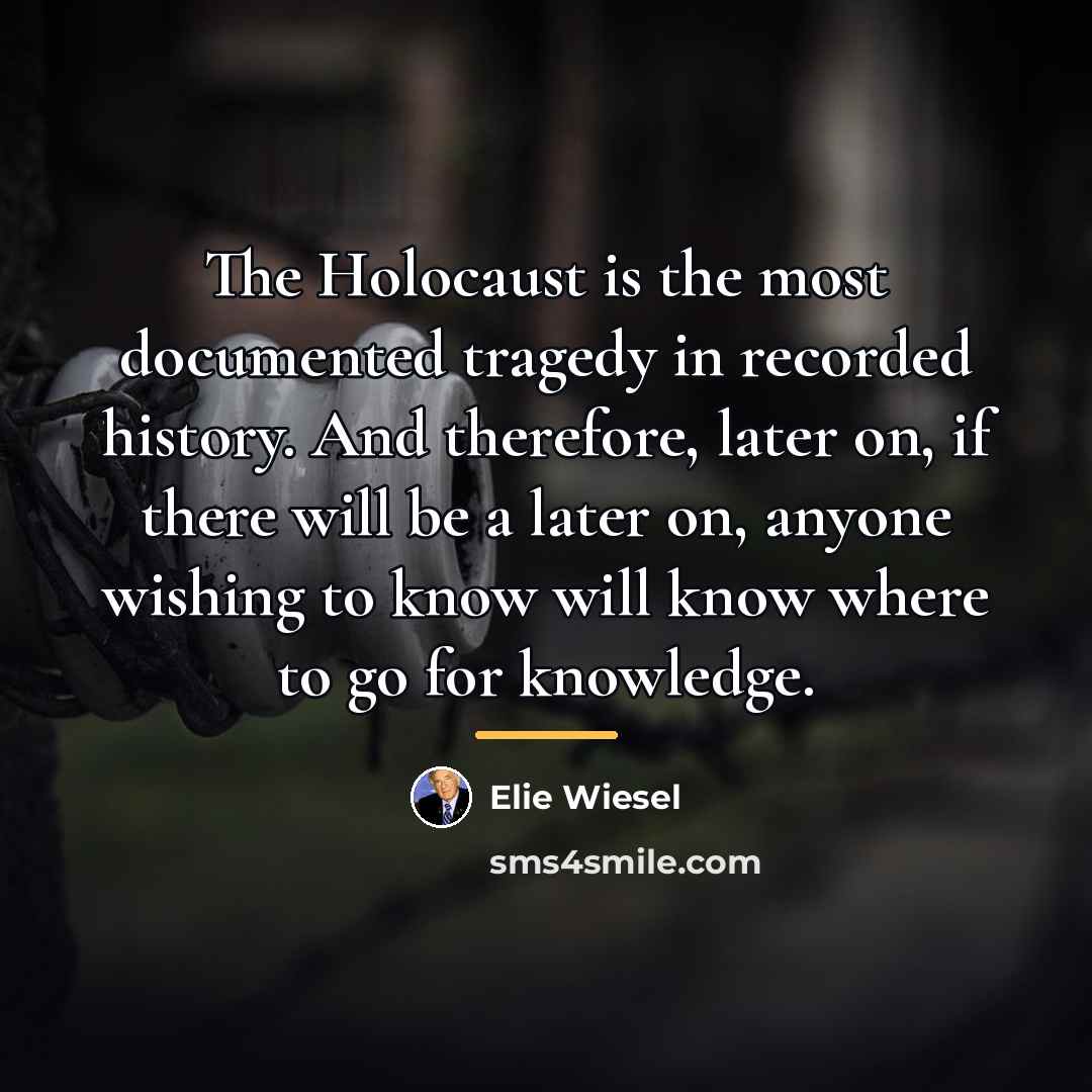 “The Holocaust is the most documented tragedy in recorded history.…” quote by Elie Wiesel