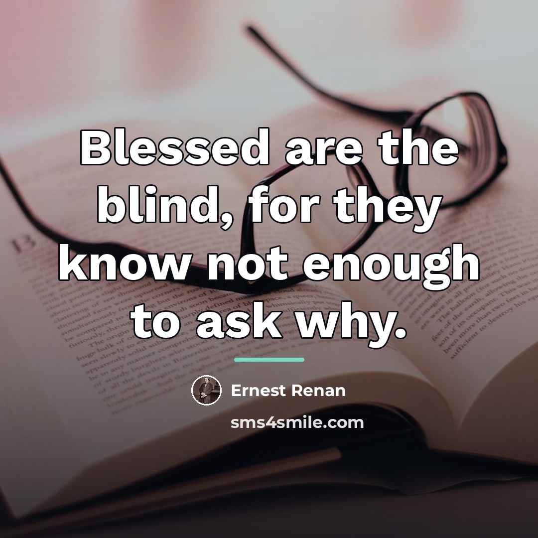 “Blessed are the blind, for they know not enough to…” quote by Ernest Renan