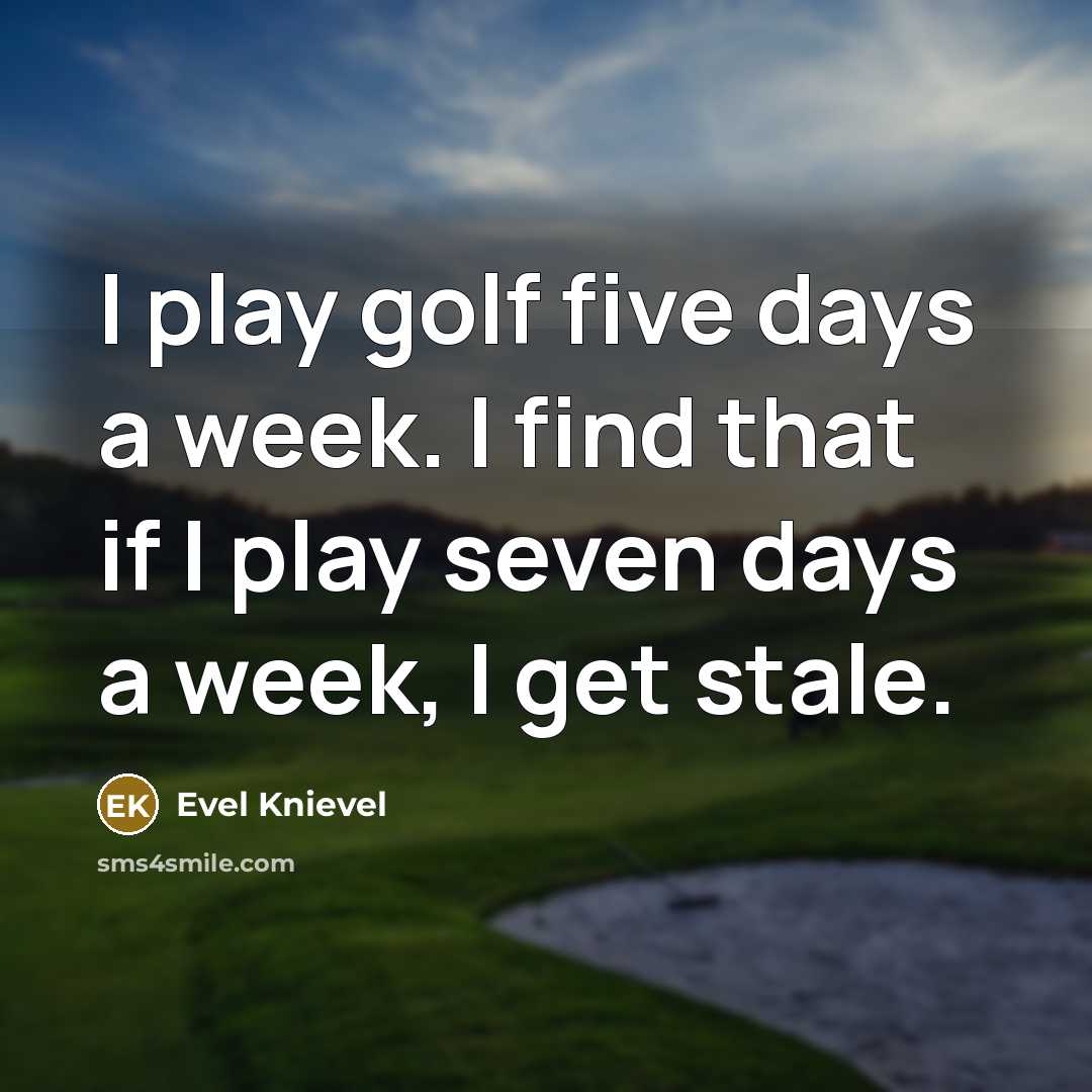 “I play golf five days a week. I find that…” quote by Evel Knievel