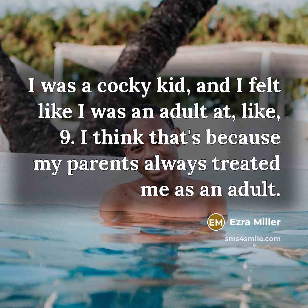 “I was a cocky kid, and I felt like I…” quote by Ezra Miller