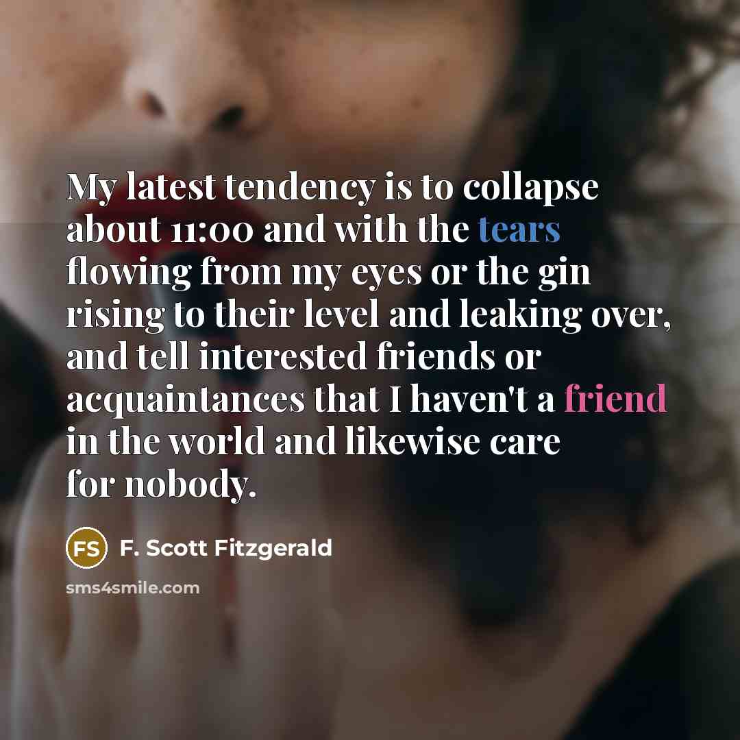 “My latest tendency is to collapse about 11:00 and with…” quote by F. Scott Fitzgerald