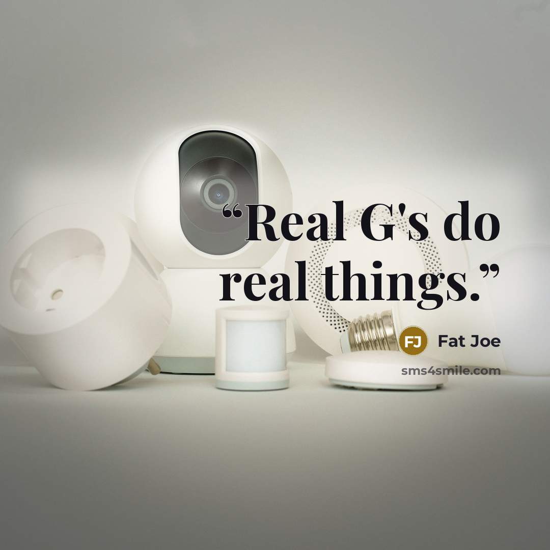“Real G's do real things.” quote by Fat Joe