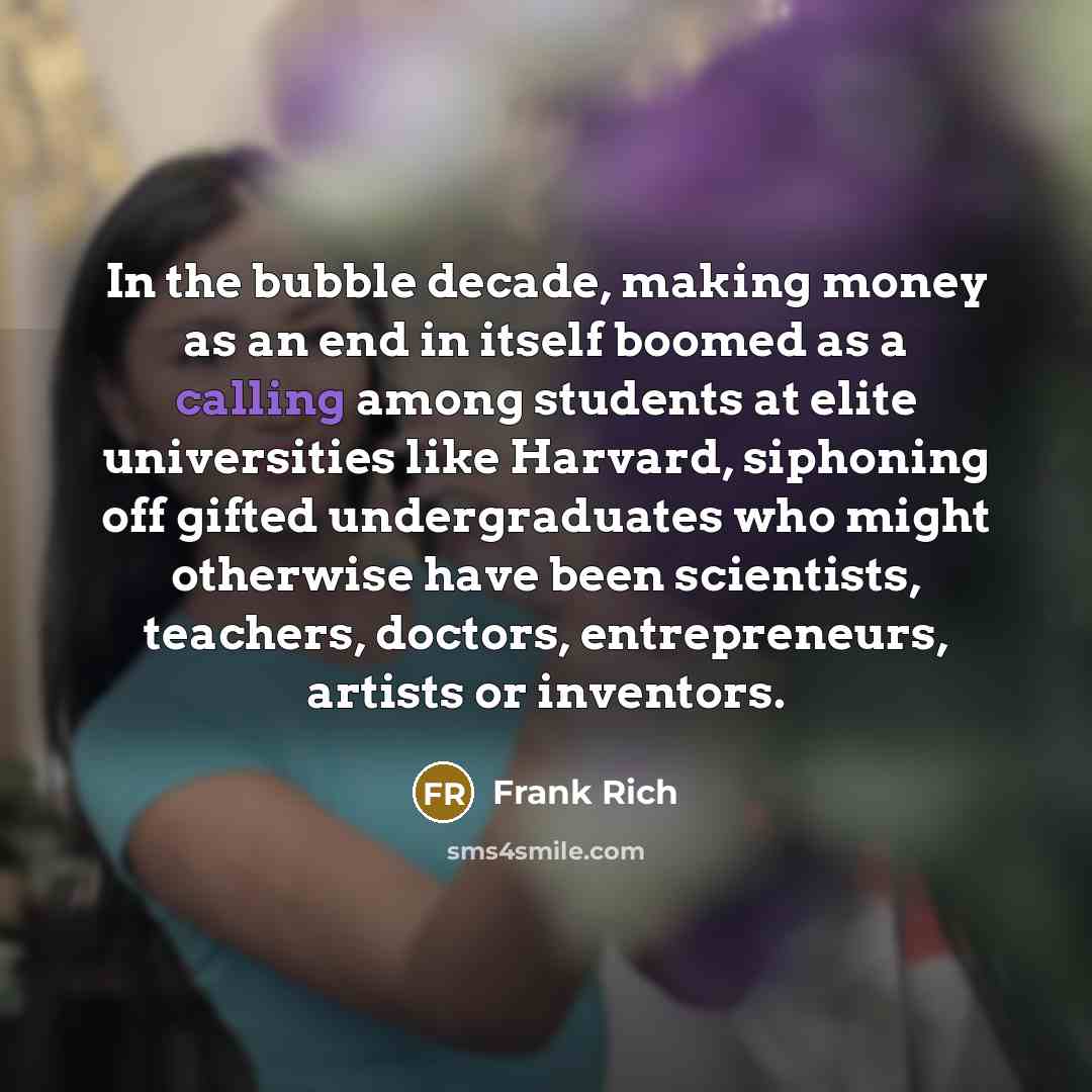 “In the bubble decade, making money as an end in…” quote by Frank Rich