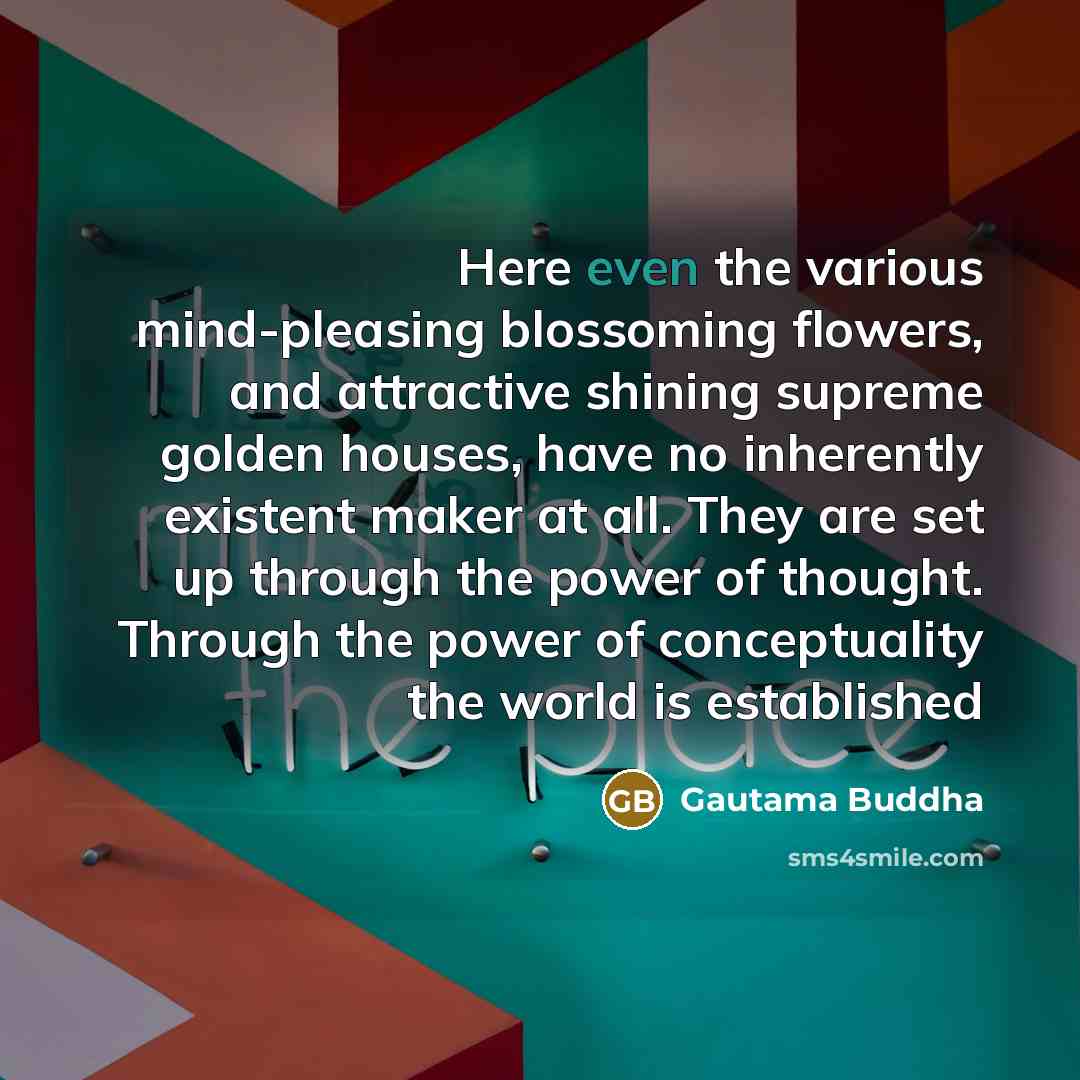 “Here even the various mind-pleasing blossoming flowers, and attractive shining…” quote by Gautama Buddha