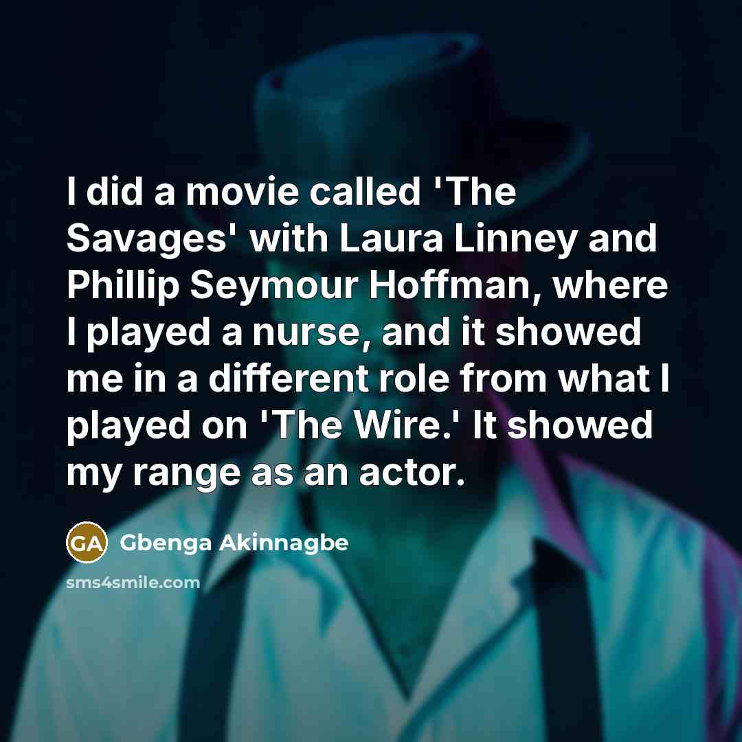 “I did a movie called 'The Savages' with Laura Linney…” quote by Gbenga Akinnagbe