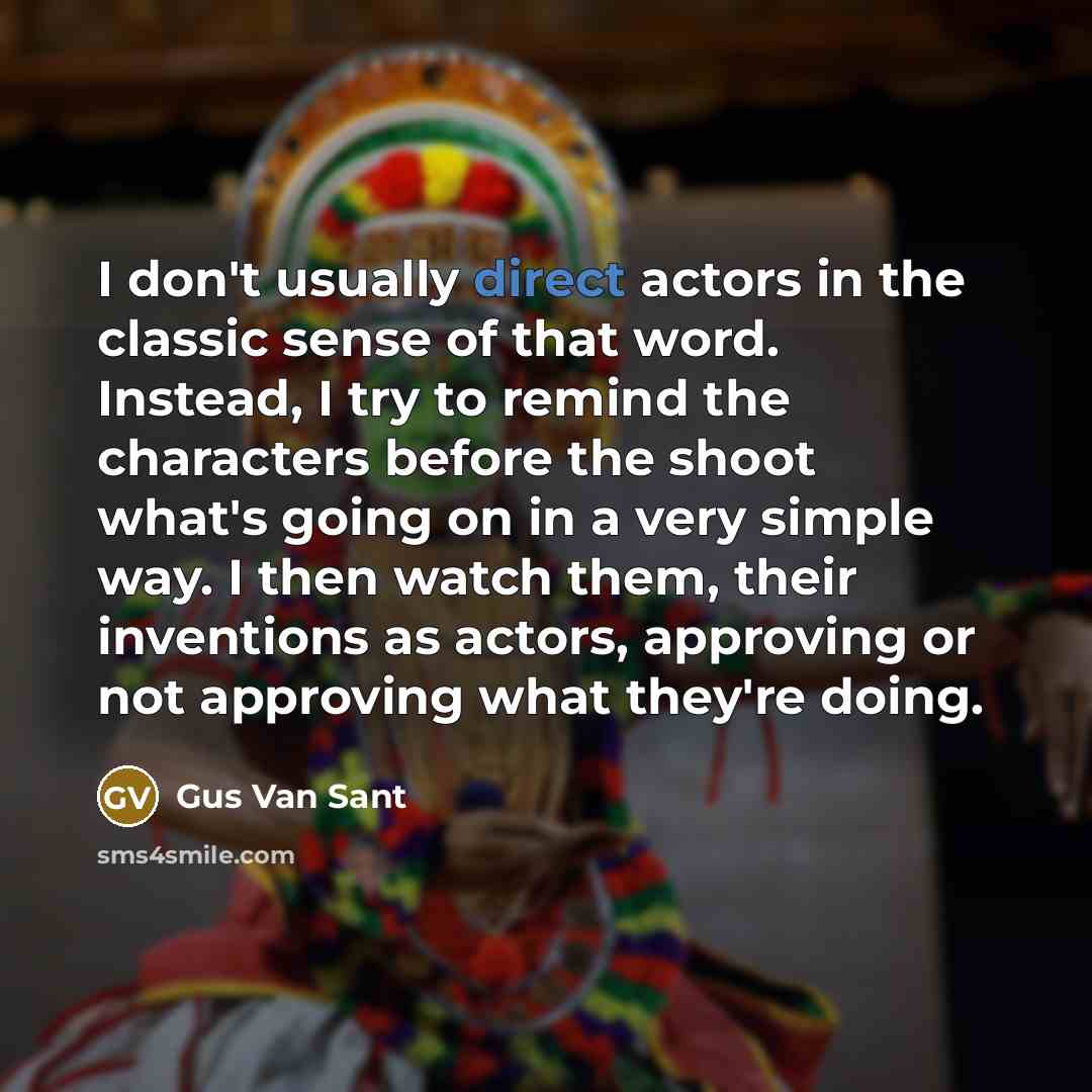 “I don't usually direct actors in the classic sense of…” quote by Gus Van Sant