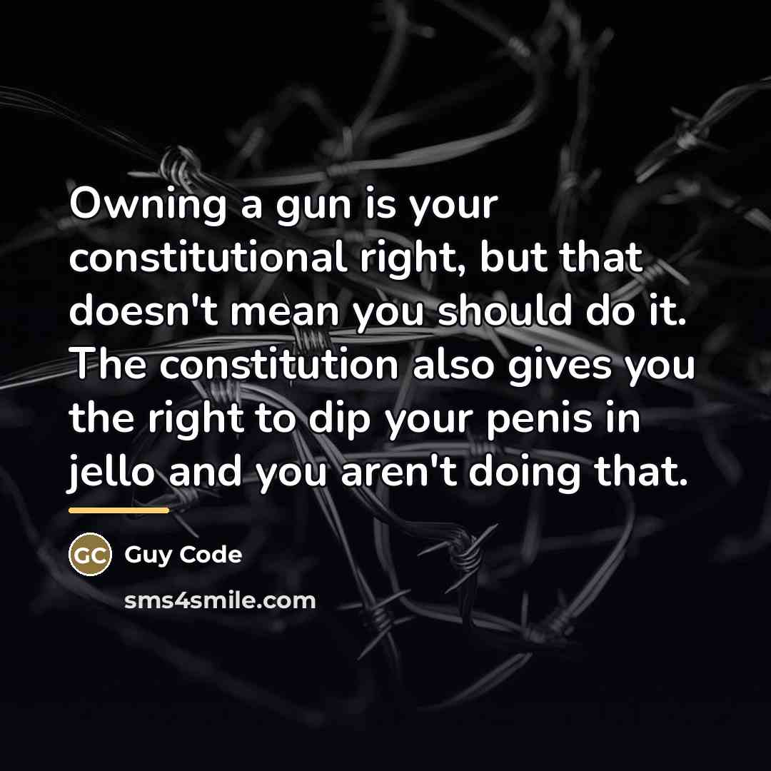 “Owning a gun is your constitutional right, but that doesn't…” quote by Guy Code