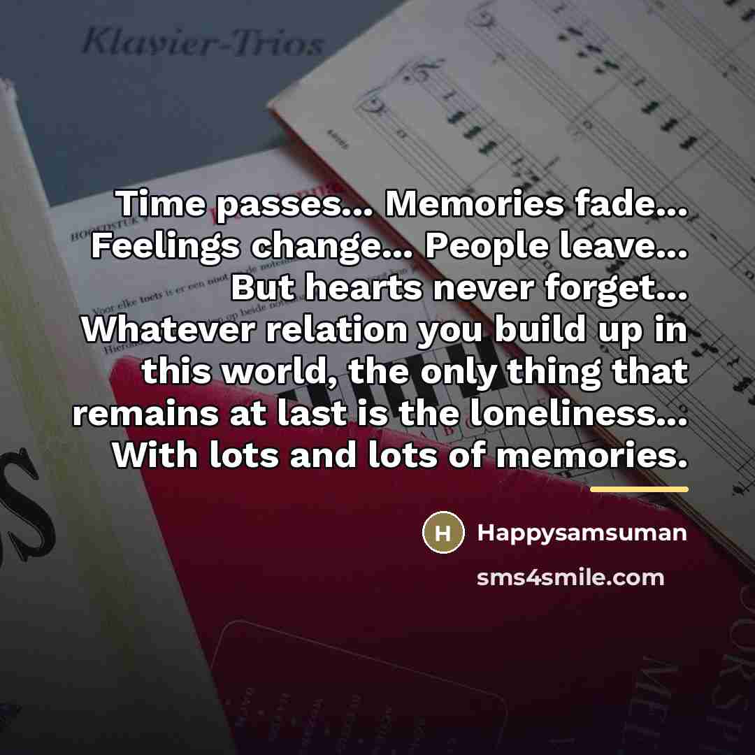 “Time passes... Memories fade... Feelings change... People leave... But hearts…” quote by Happysamsuman
