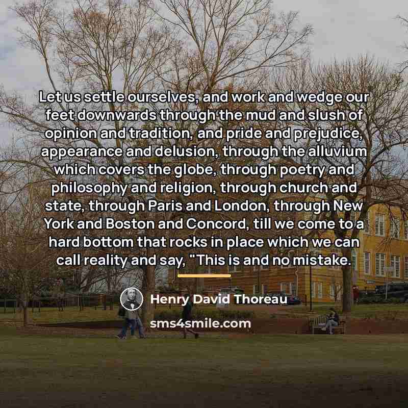 “Let us settle ourselves, and work and wedge our feet…” quote by Henry David Thoreau