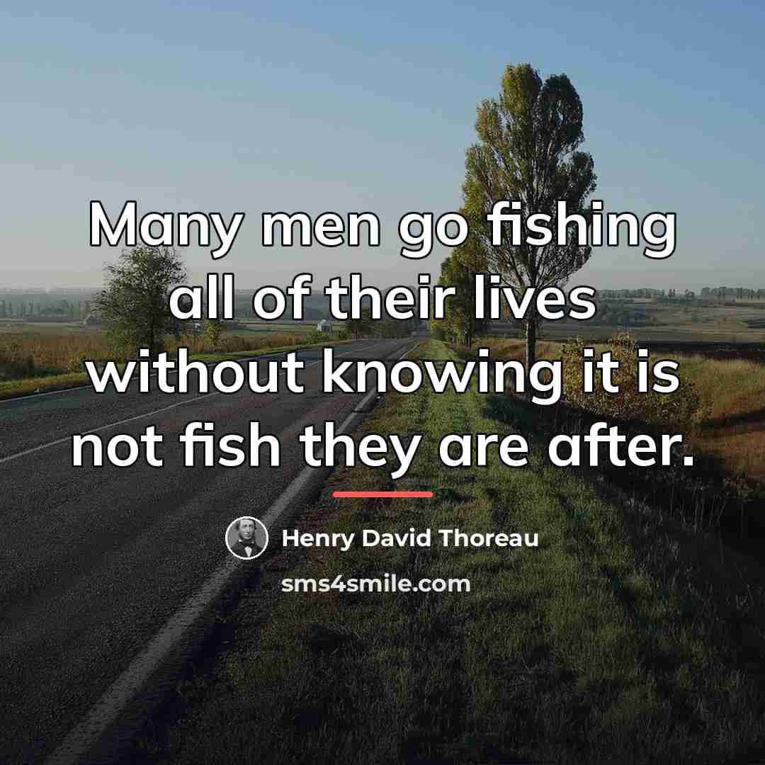 “Many men go fishing all of their lives without knowing…” quote by Henry David Thoreau