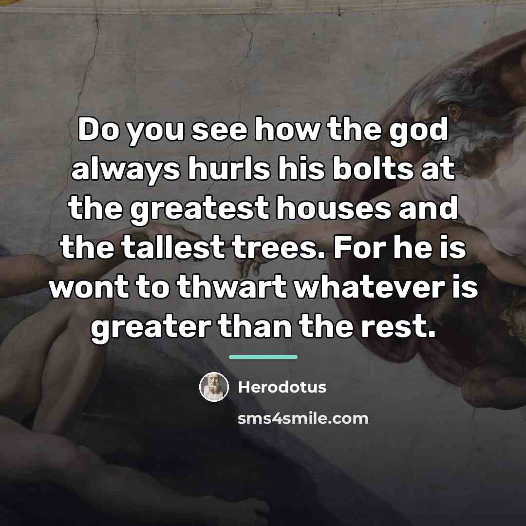 “Do you see how the god always hurls his bolts…” quote by Herodotus