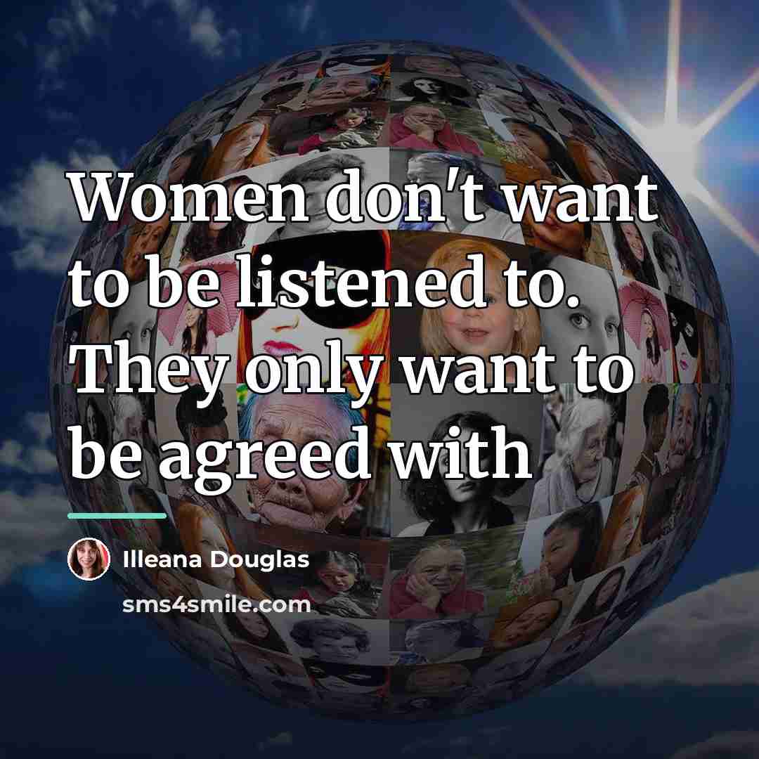 “Women don't want to be listened to. They only want…” quote by Illeana Douglas