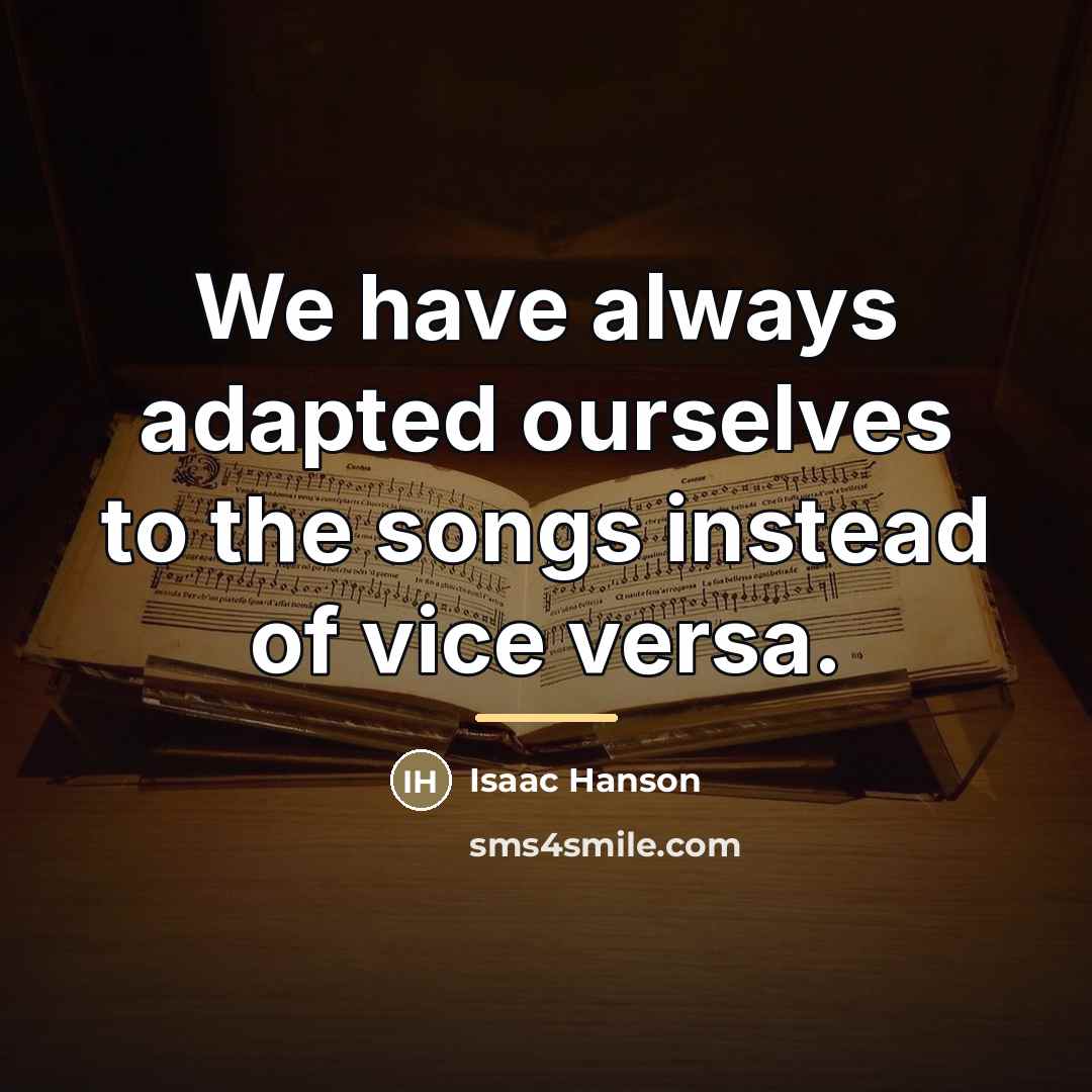 “We have always adapted ourselves to the songs instead of…” quote by Isaac Hanson