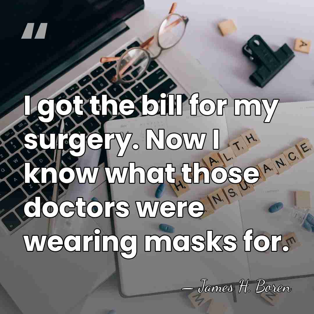 I got the bill for my surgery. Now I know what those&hellip; - James H. Boren