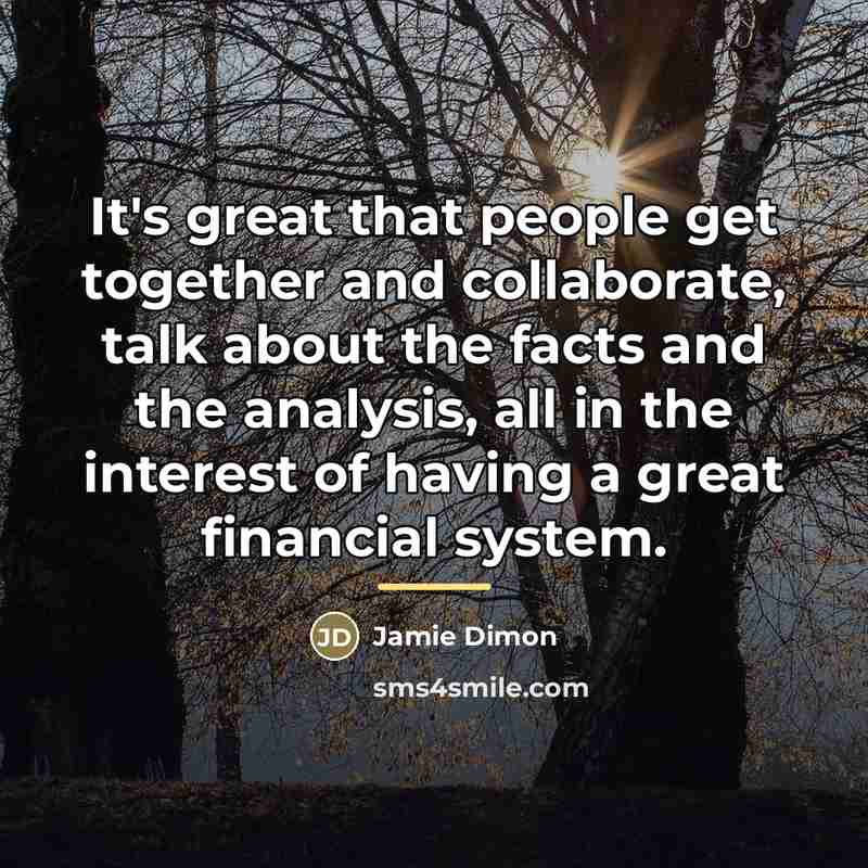 “It's great that people get together and collaborate, talk about…” quote by Jamie Dimon
