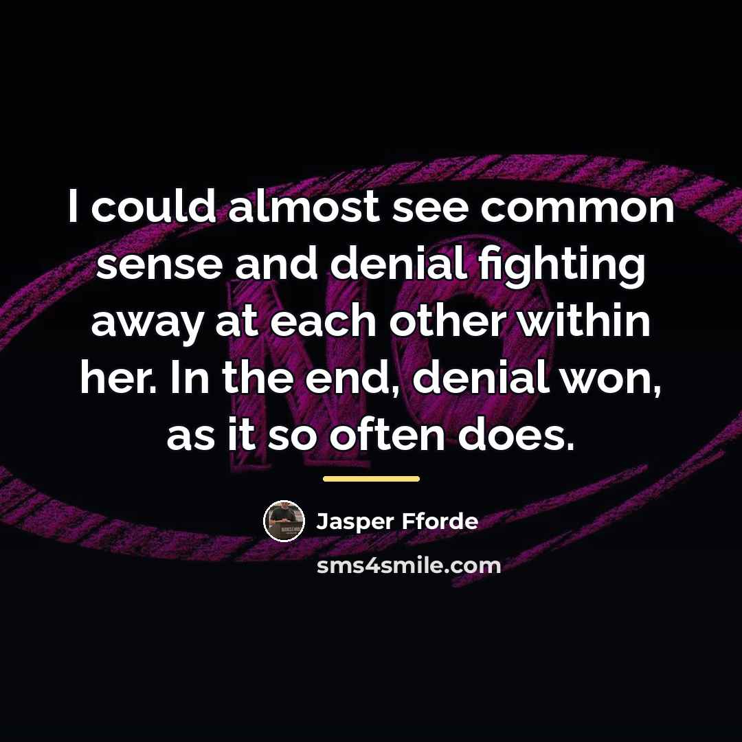 “I could almost see common sense and denial fighting away…” quote by Jasper Fforde