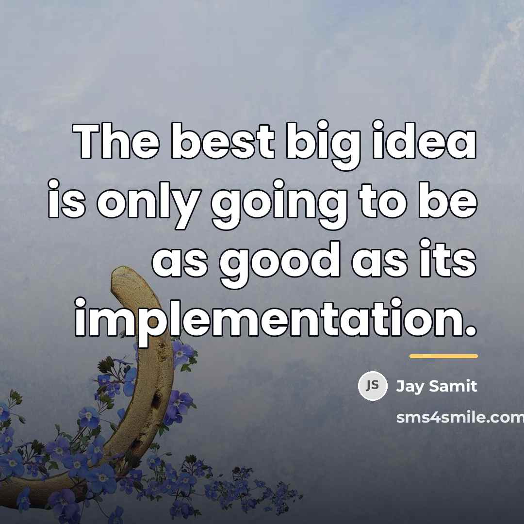 “The best big idea is only going to be as…” quote by Jay Samit