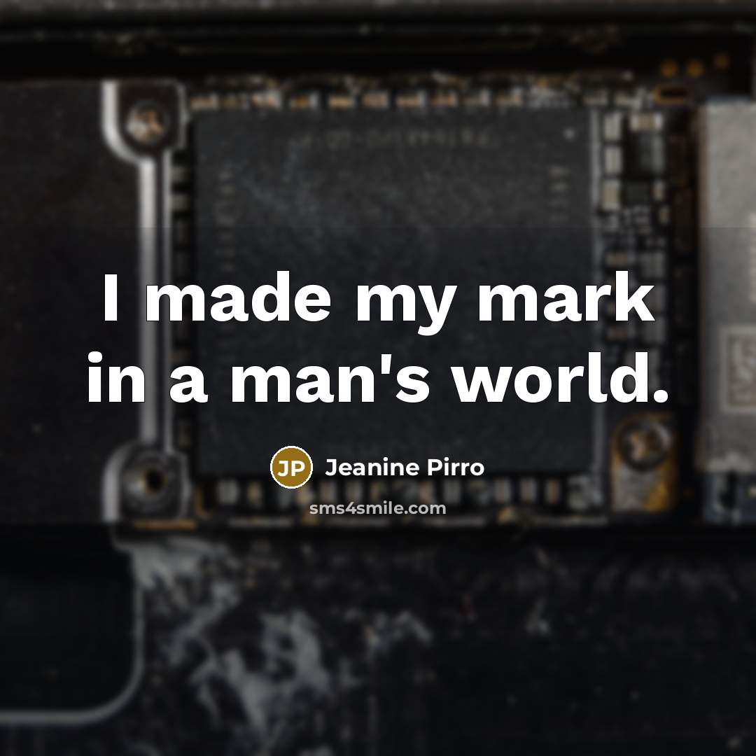 “I made my mark in a man's world.…” quote by Jeanine Pirro