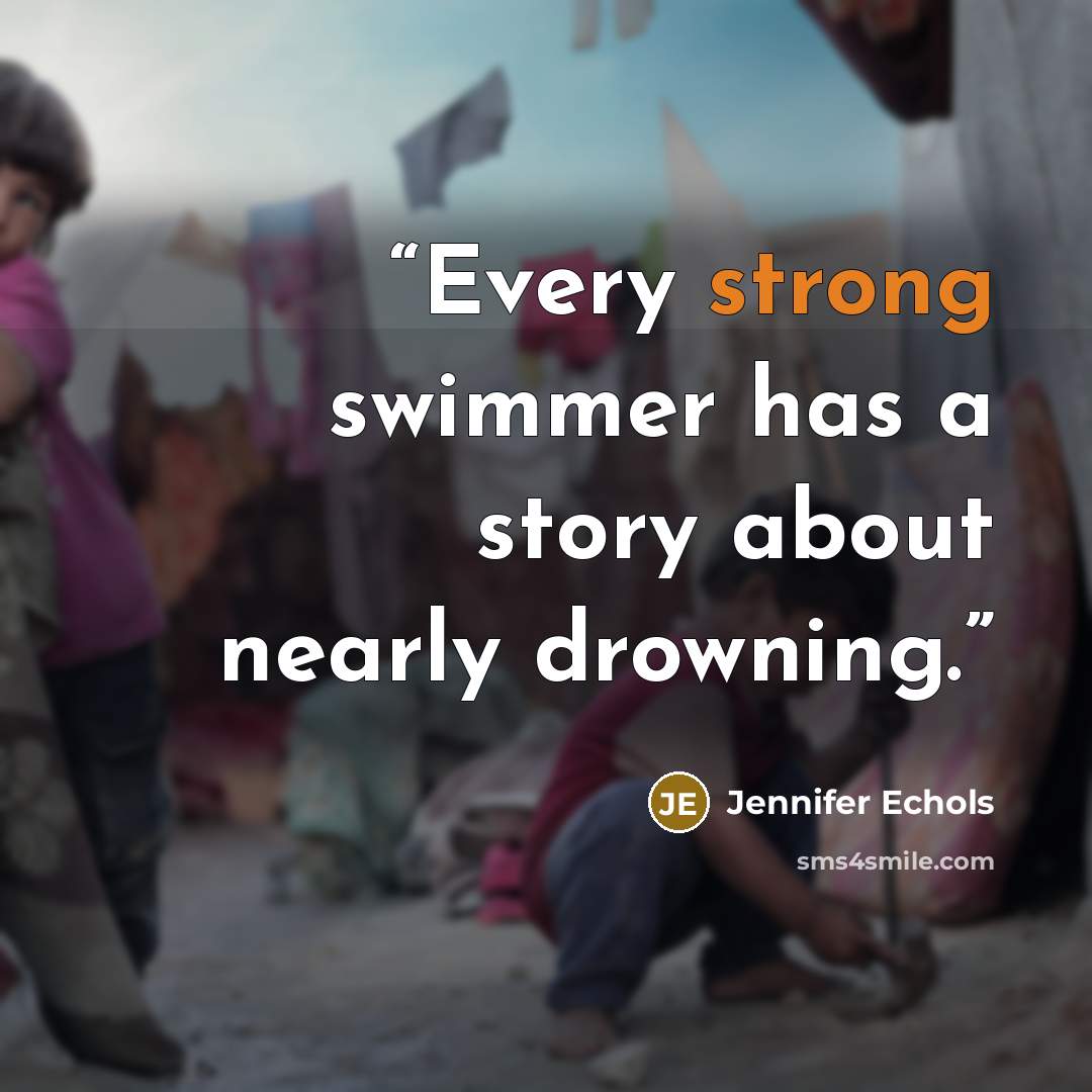 “Every strong swimmer has a story about nearly drowning.” quote by Jennifer Echols