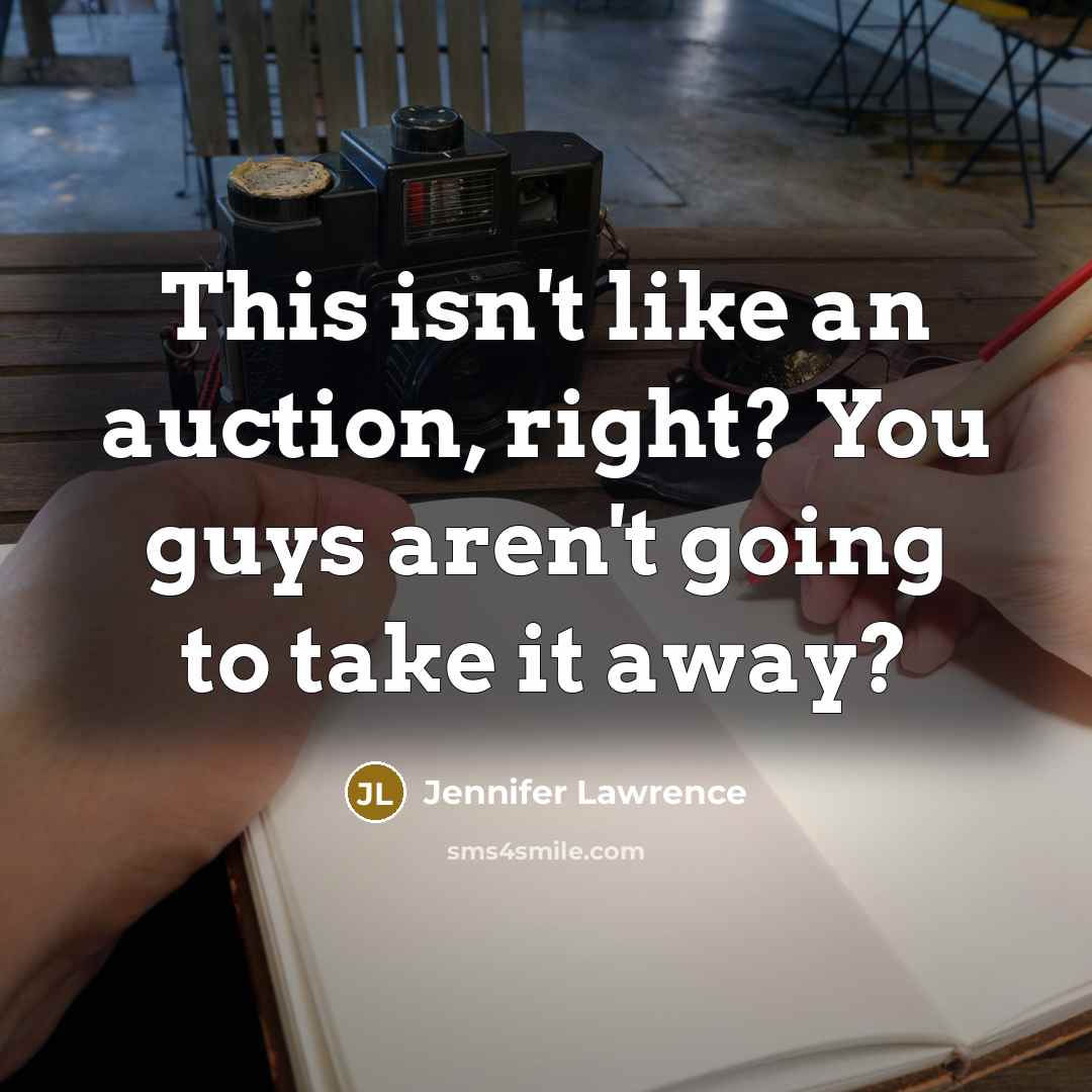 “This isn't like an auction, right? You guys aren't going…” quote by Jennifer Lawrence