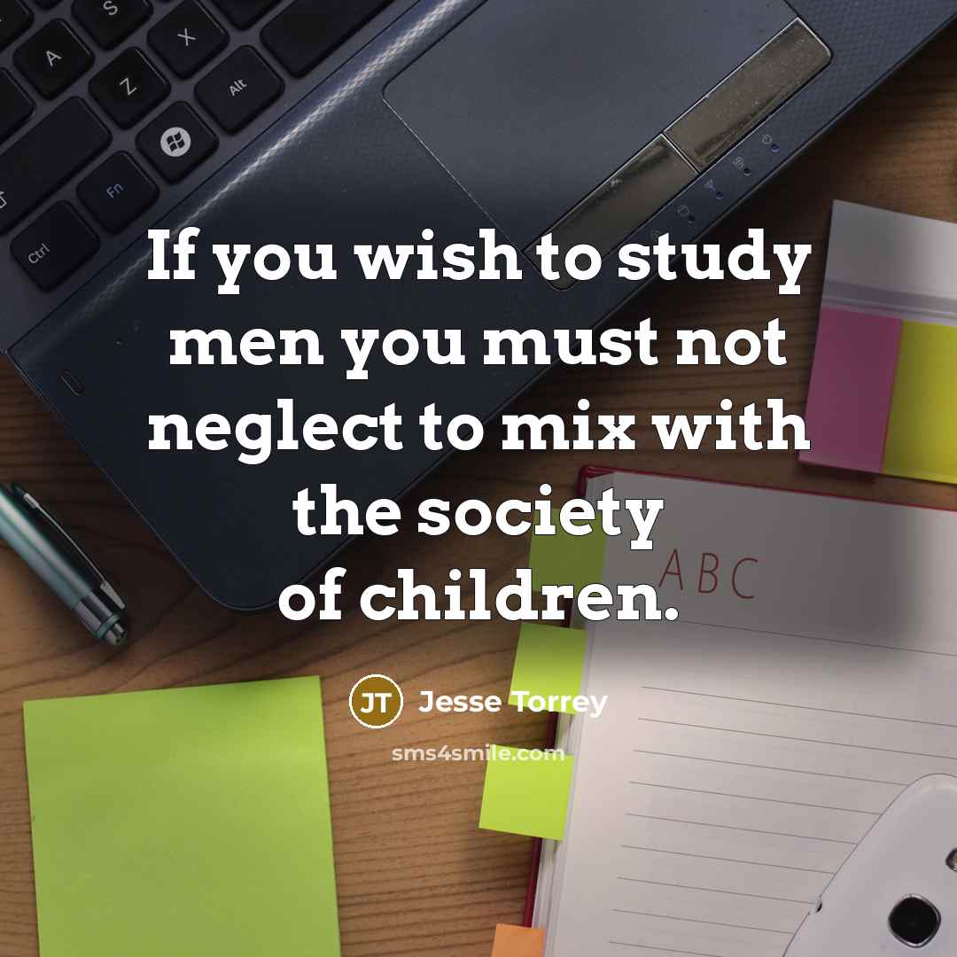 “If you wish to study men you must not neglect…” quote by Jesse Torrey