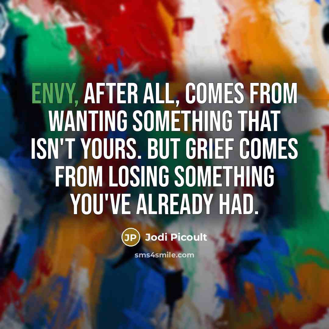 “Envy, after all, comes from wanting something that isn't yours.…” quote by Jodi Picoult