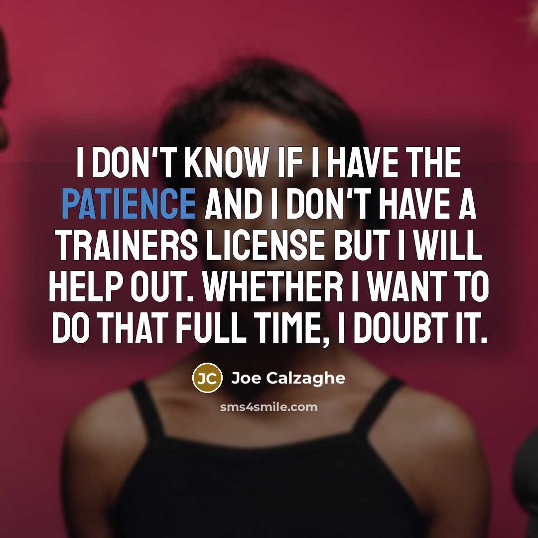 “I don't know if I have the patience and I…” quote by Joe Calzaghe
