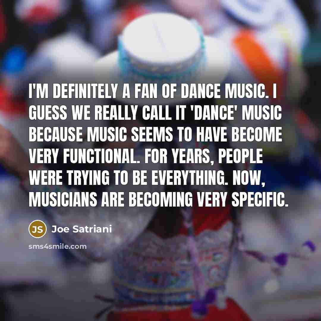 “I'm definitely a fan of dance music. I guess we…” quote by Joe Satriani