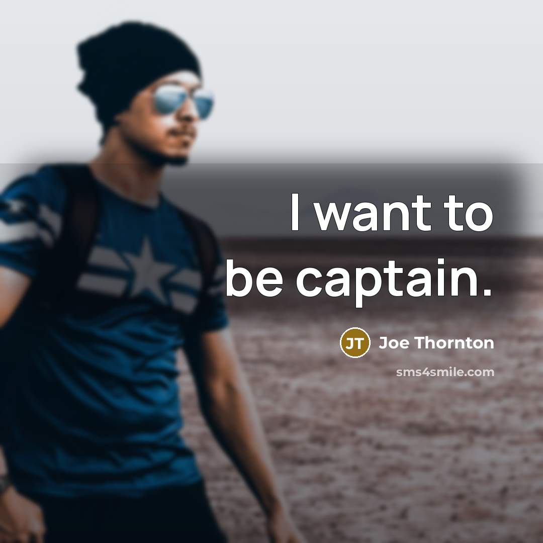 “I want to be captain.…” quote by Joe Thornton