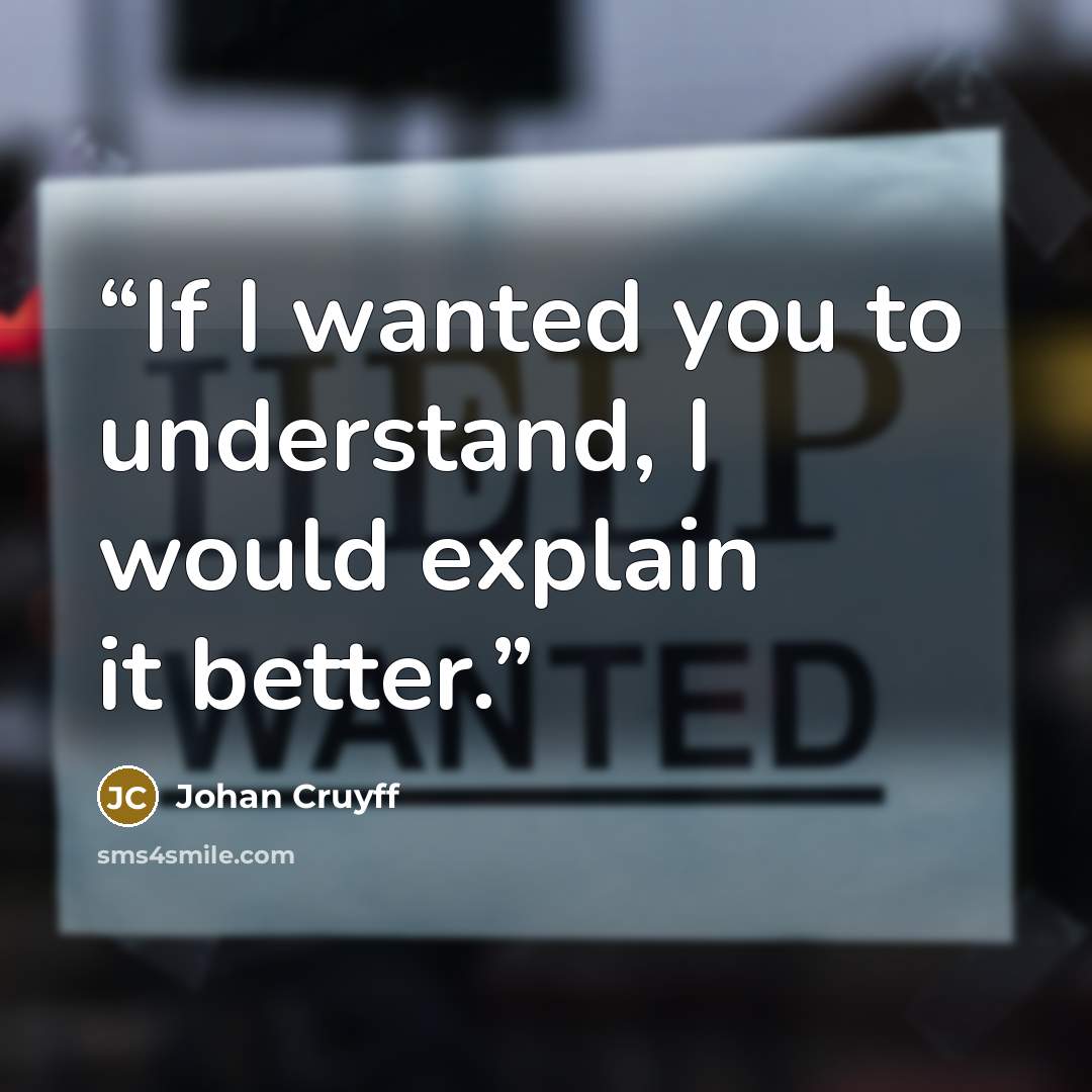“If I wanted you to understand, I would explain it better.” quote by Johan Cruyff
