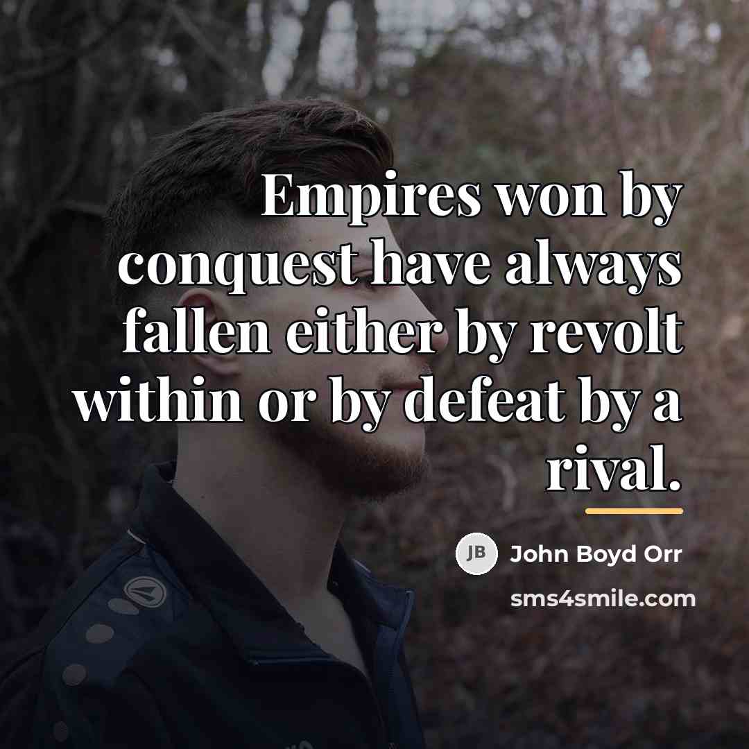 “Empires won by conquest have always fallen either by revolt…” quote by John Boyd Orr