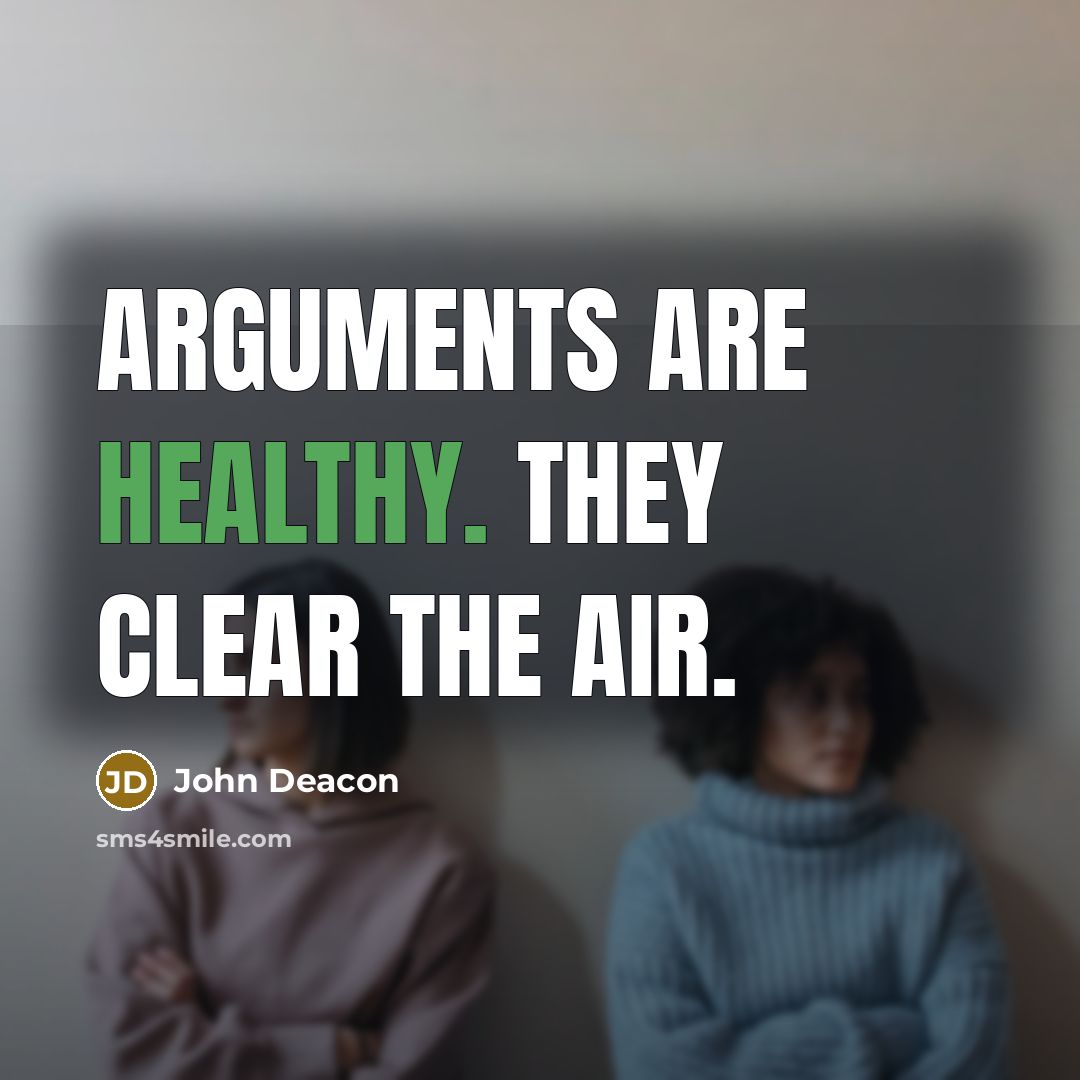 “Arguments are healthy. They clear the air.…” quote by John Deacon