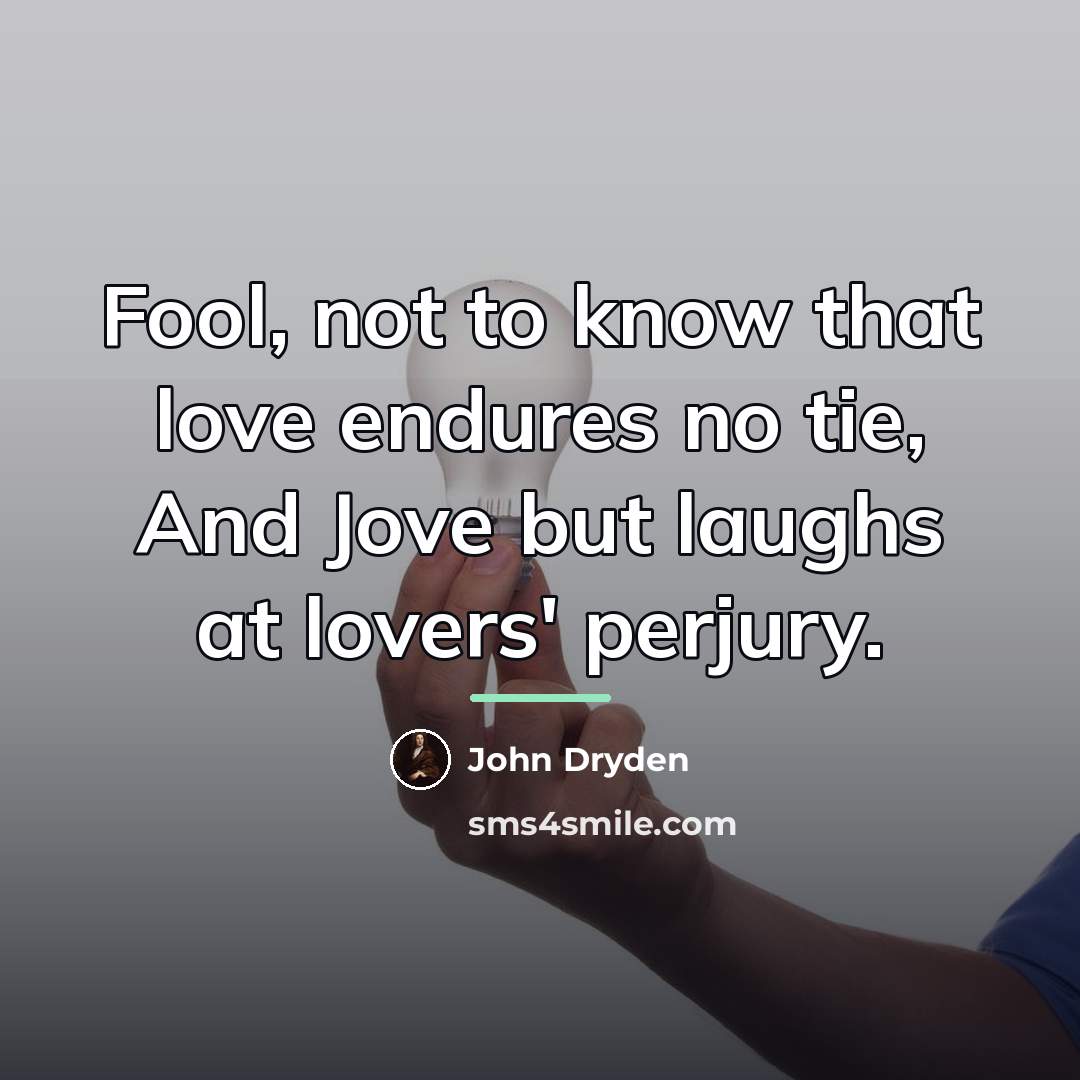 “Fool, not to know that love endures no tie, And…” quote by John Dryden