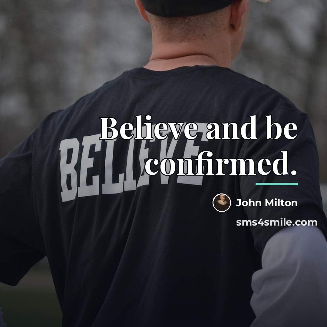 “Believe and be confirmed.…” quote by John Milton