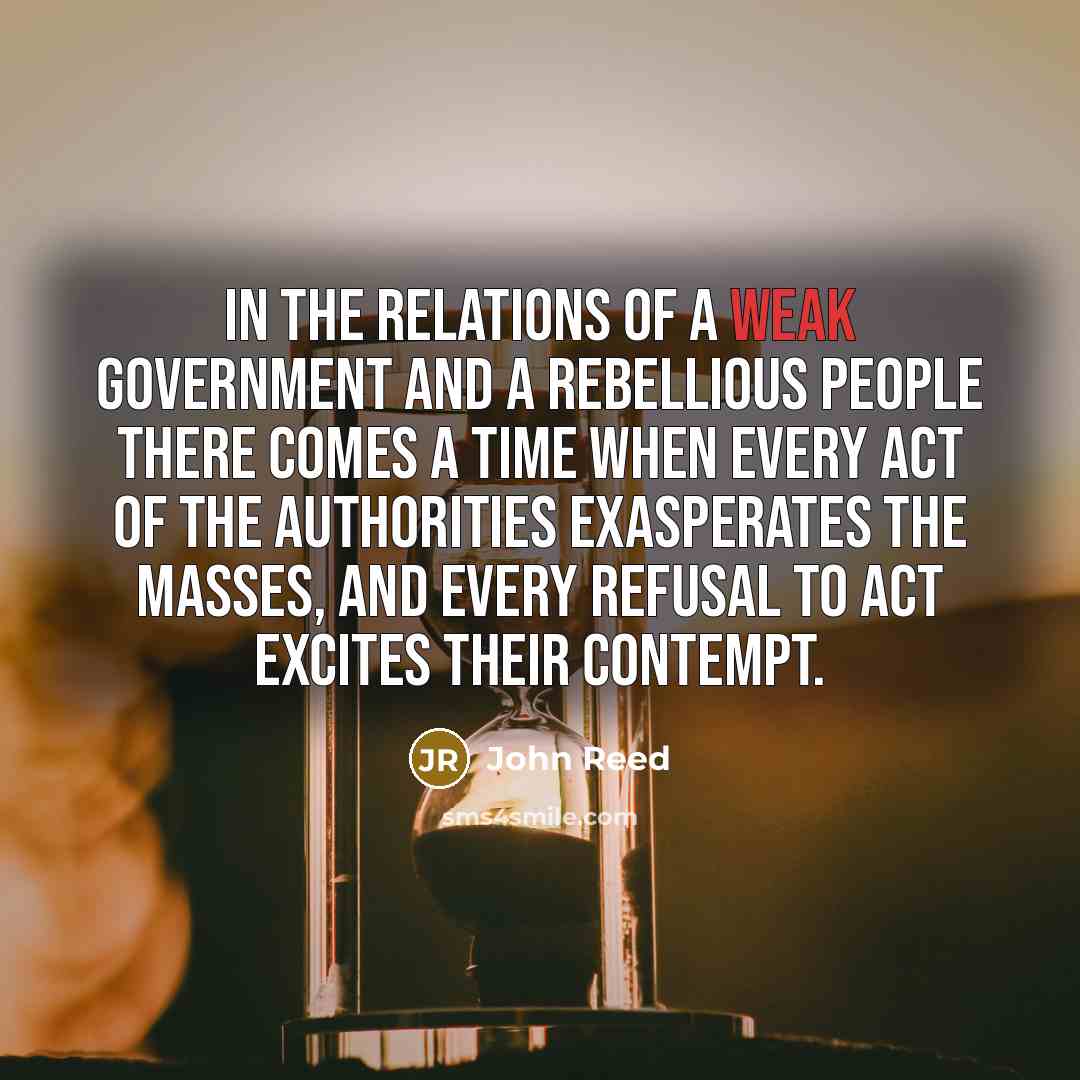 “In the relations of a weak Government and a rebellious…” quote by John Reed