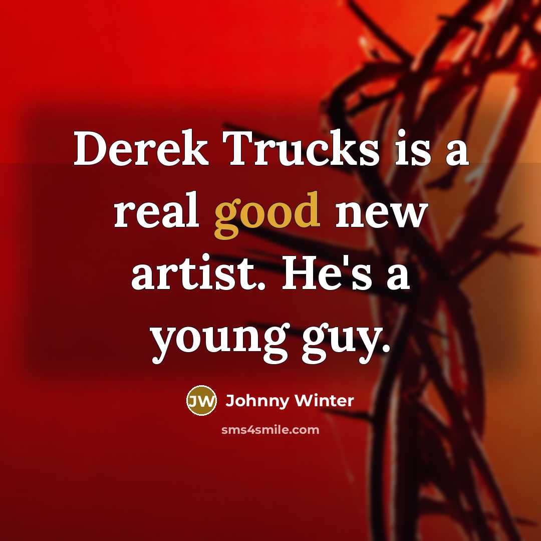“Derek Trucks is a real good new artist. He's a…” quote by Johnny Winter