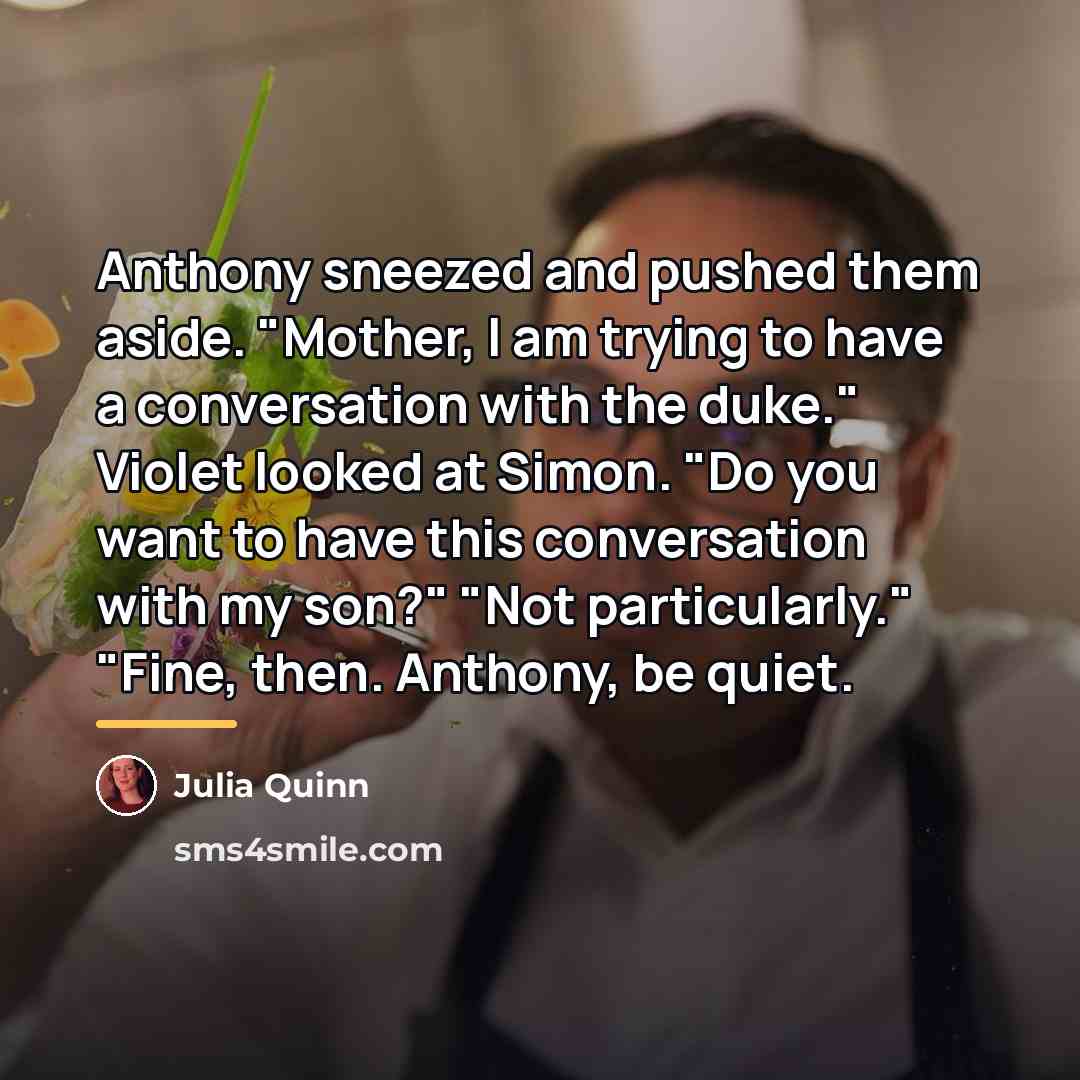 “Anthony sneezed and pushed them aside. "Mother, I am trying…” quote by Julia Quinn