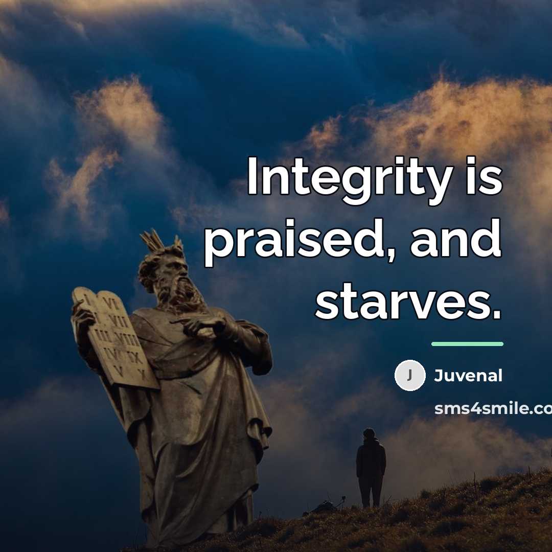 “Integrity is praised, and starves.…” quote by Juvenal