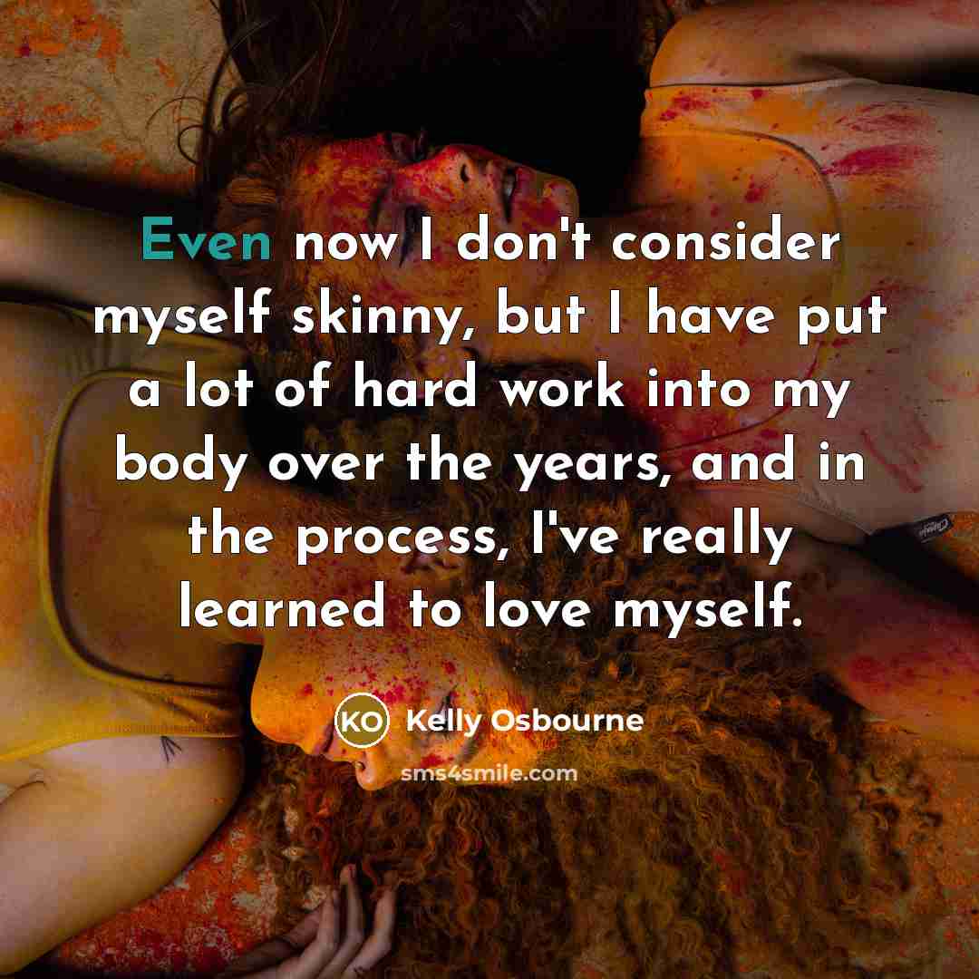 “Even now I don't consider myself skinny, but I have…” quote by Kelly Osbourne