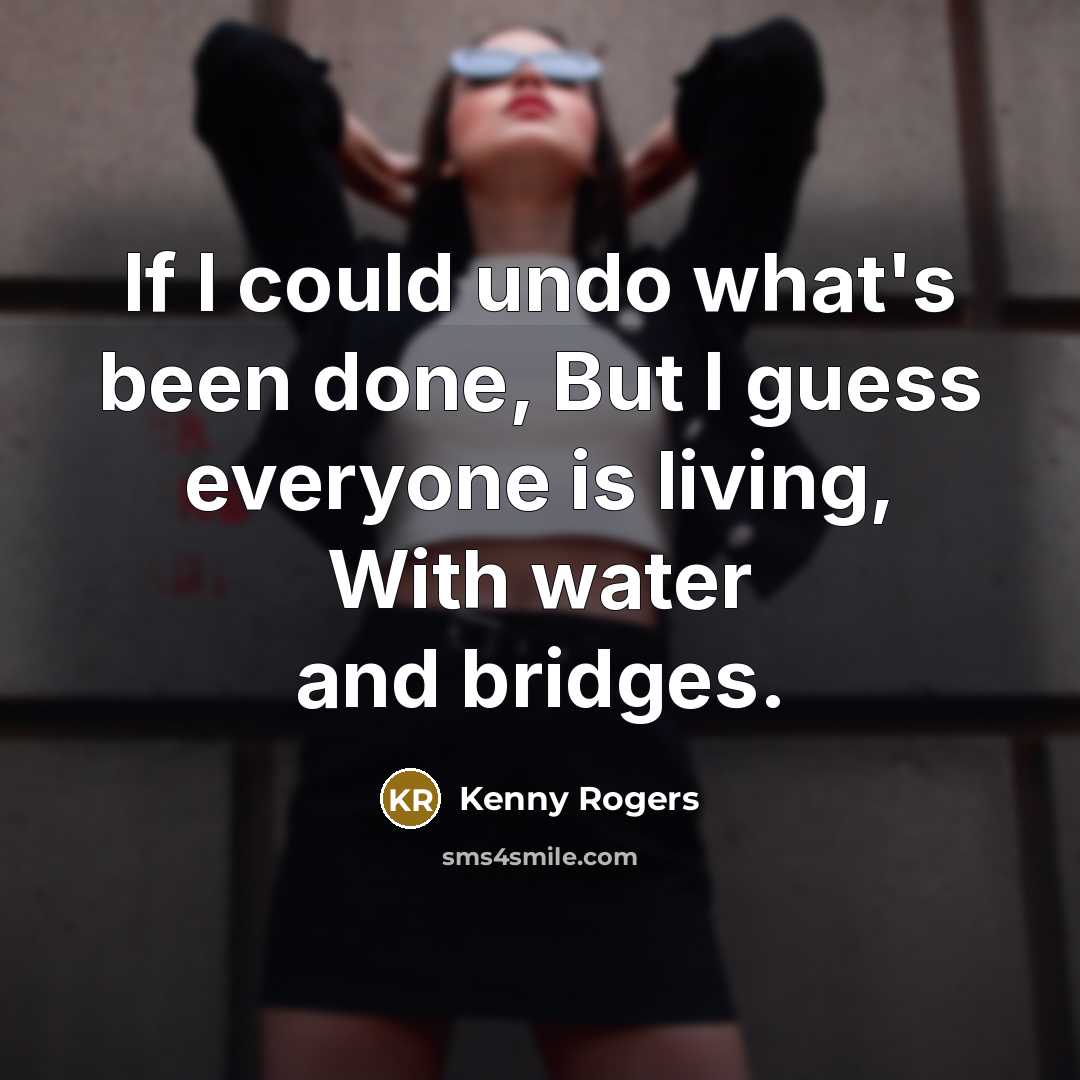 “If I could undo what's been done, But I guess…” quote by Kenny Rogers