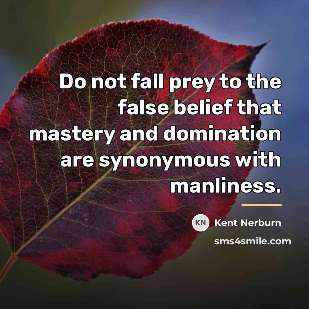 “Do not fall prey to the false belief that mastery…” quote by Kent Nerburn