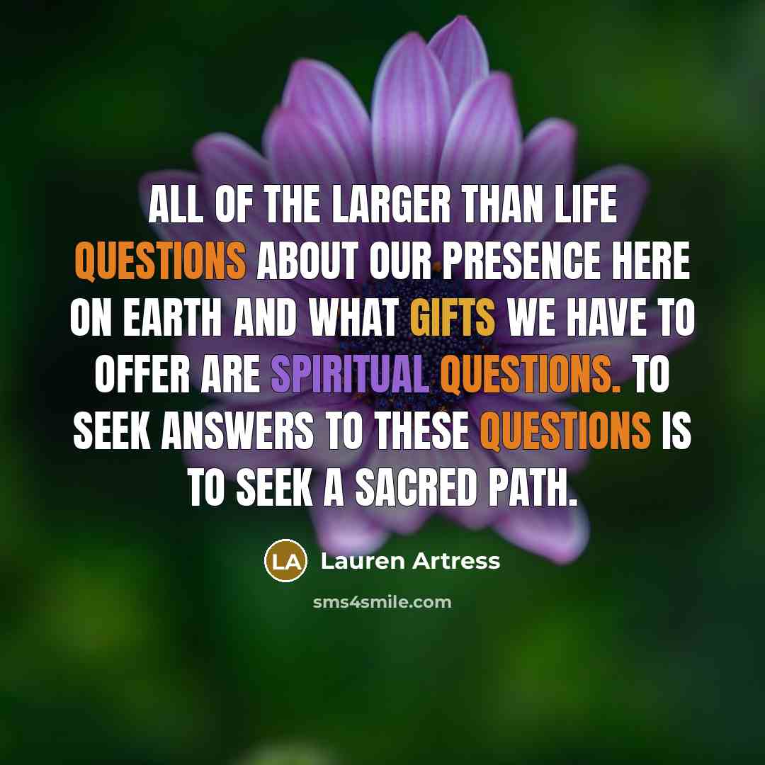 “All of the larger than life questions about our presence…” quote by Lauren Artress