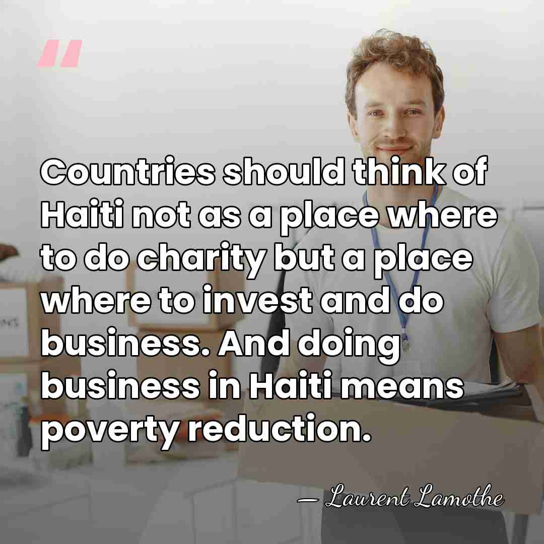 Countries should think of Haiti not as a place where to do&hellip; - Laurent Lamothe