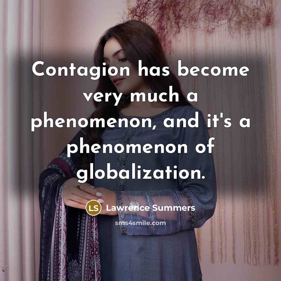 “Contagion has become very much a phenomenon, and it's a…” quote by Lawrence Summers