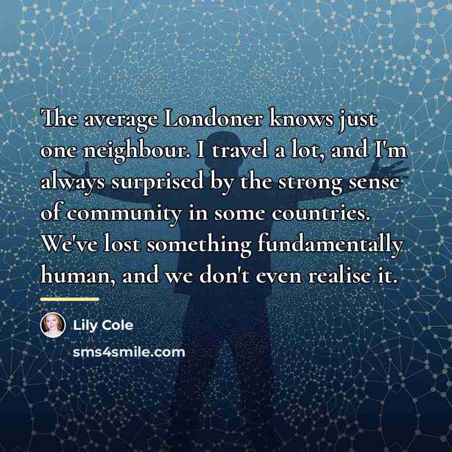 “The average Londoner knows just one neighbour. I travel a…” quote by Lily Cole